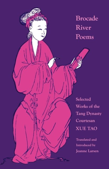 Brocade River Poems – Selected Works of the Tang Dynasty Courtesan