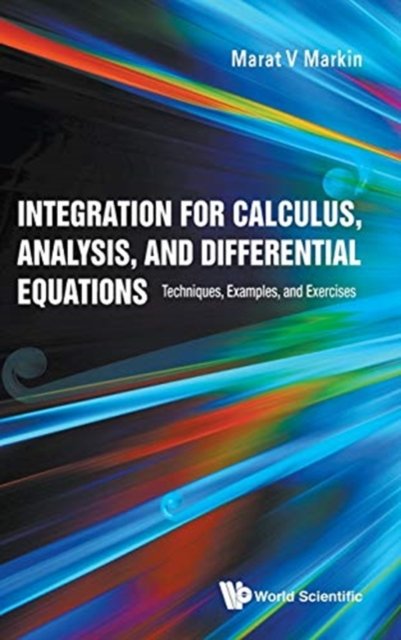 Integration For Calculus, Analysis, And Differential Equations: Techniques, Examples, And Exercises