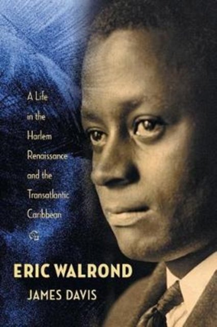 Eric Walrond – A Life in the Harlem Renaissance and the Transatlantic Caribbean