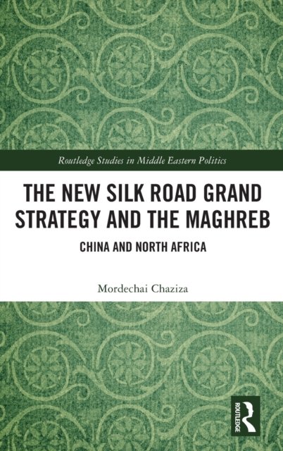 The New Silk Road Grand Strategy and the Maghreb
