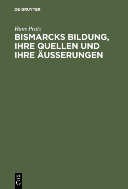 Bismarcks Bildung, ihre Quellen und ihre Außerungen