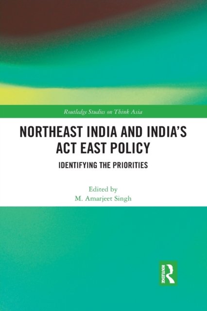 Northeast India and India's Act East Policy