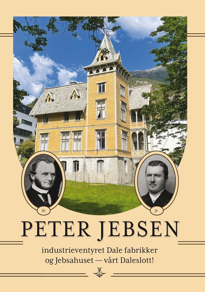 Peter Jebsen - industrieventyret Dale fabrikker og Jebsahuset - vårt Daleslott!