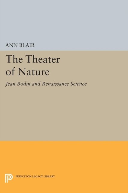 The Theater of Nature – Jean Bodin and Renaissance Science