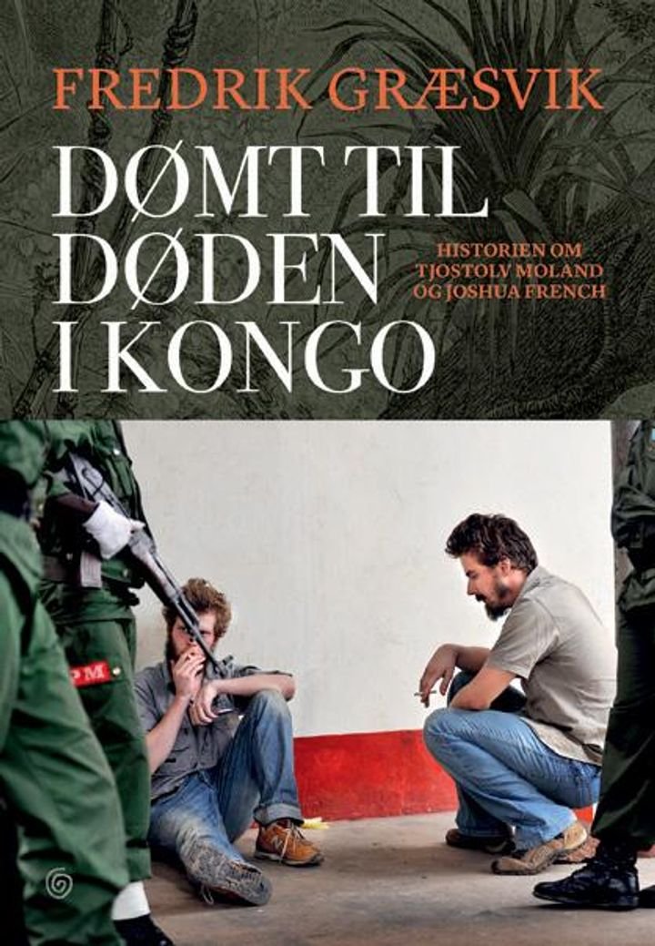 Dømt til døden i Kongo - historien om Tjostolv Moland og Joshua French