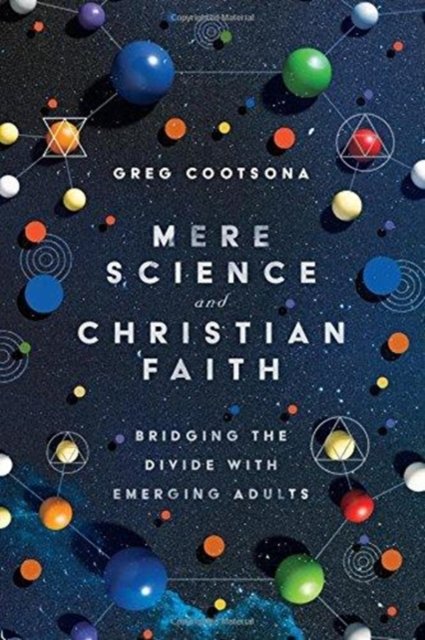 Mere Science and Christian Faith – Bridging the Divide with Emerging Adults