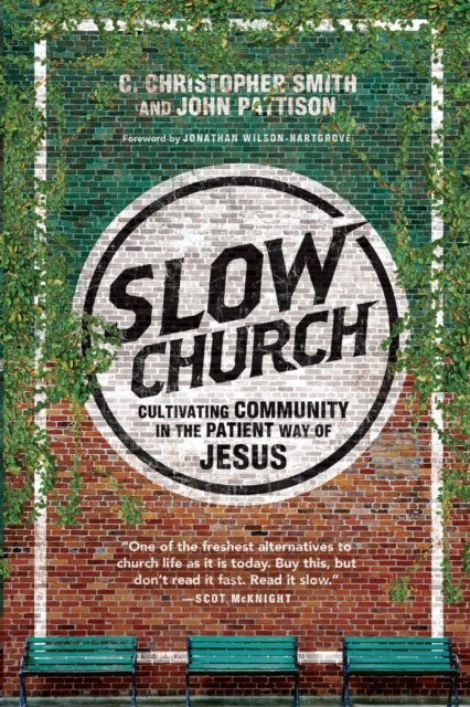 Slow Church – Cultivating Community in the Patient Way of Jesus