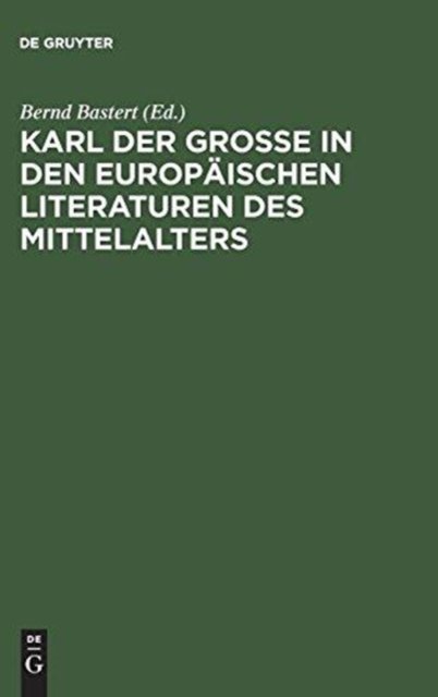 Karl der Große in den europäischen Literaturen des Mittelalters