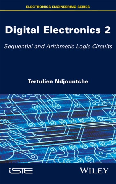 Digital Electronics: Sequential and Arithmetic Log ic Circuits