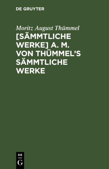 [Sammtliche Werke] A. M. Von Thummel's Sammtliche Werke