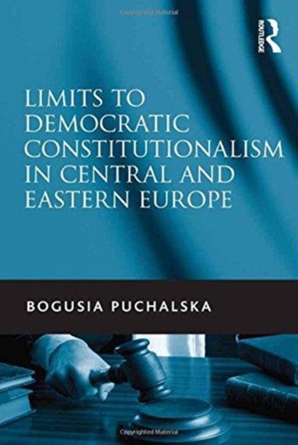 Limits to Democratic Constitutionalism in Central and Eastern Europe
