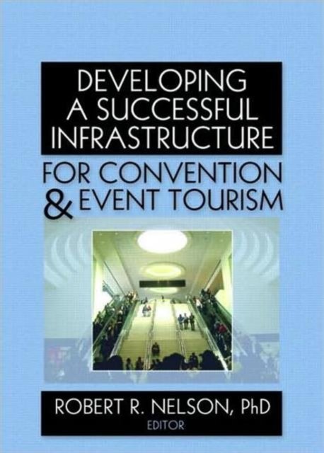 Developing a Successful Infrastructure for Convention and Event Tourism