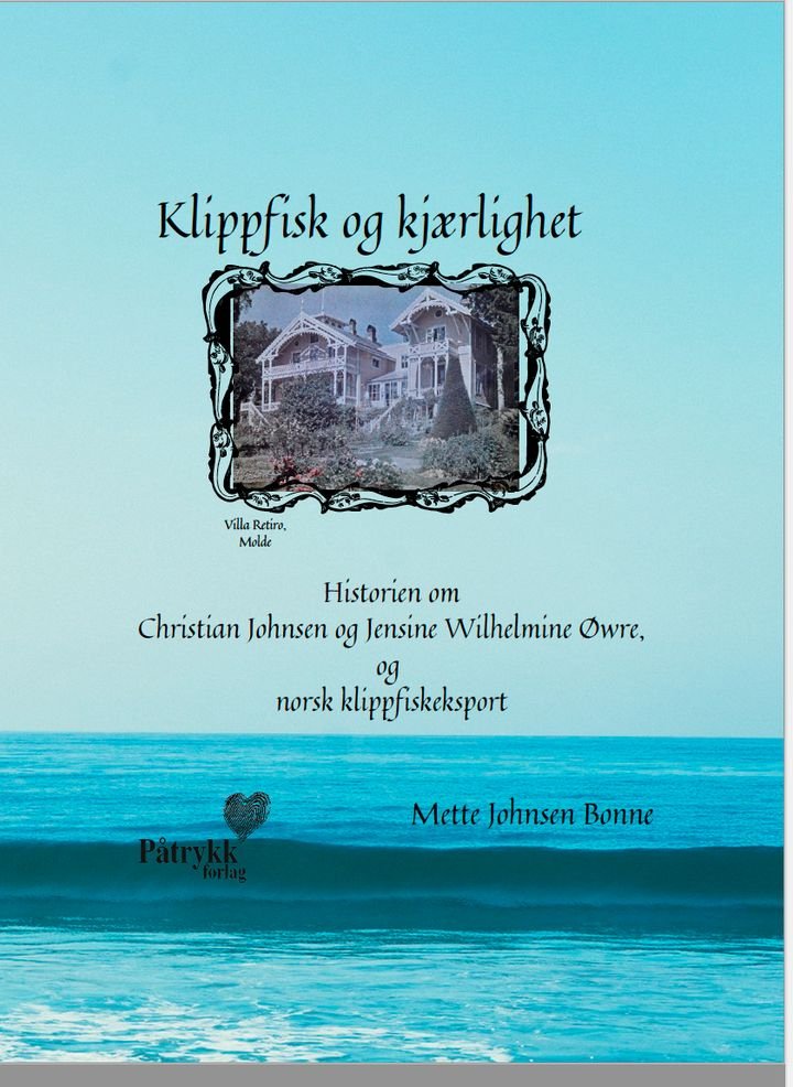 Klippfisk og kjærlighet - historien om Christian Johnsen og Jensine Wilhelmine Øwre, og om norsk klippfiskeksport