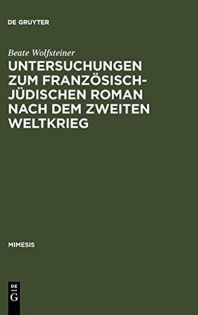 Untersuchungen Zum Franzosisch-Judischen Roman Nach Dem Zweiten Weltkrieg