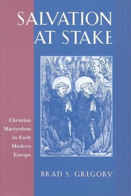 Salvation at Stake – Christian Martyrdom in Early Modern Europe