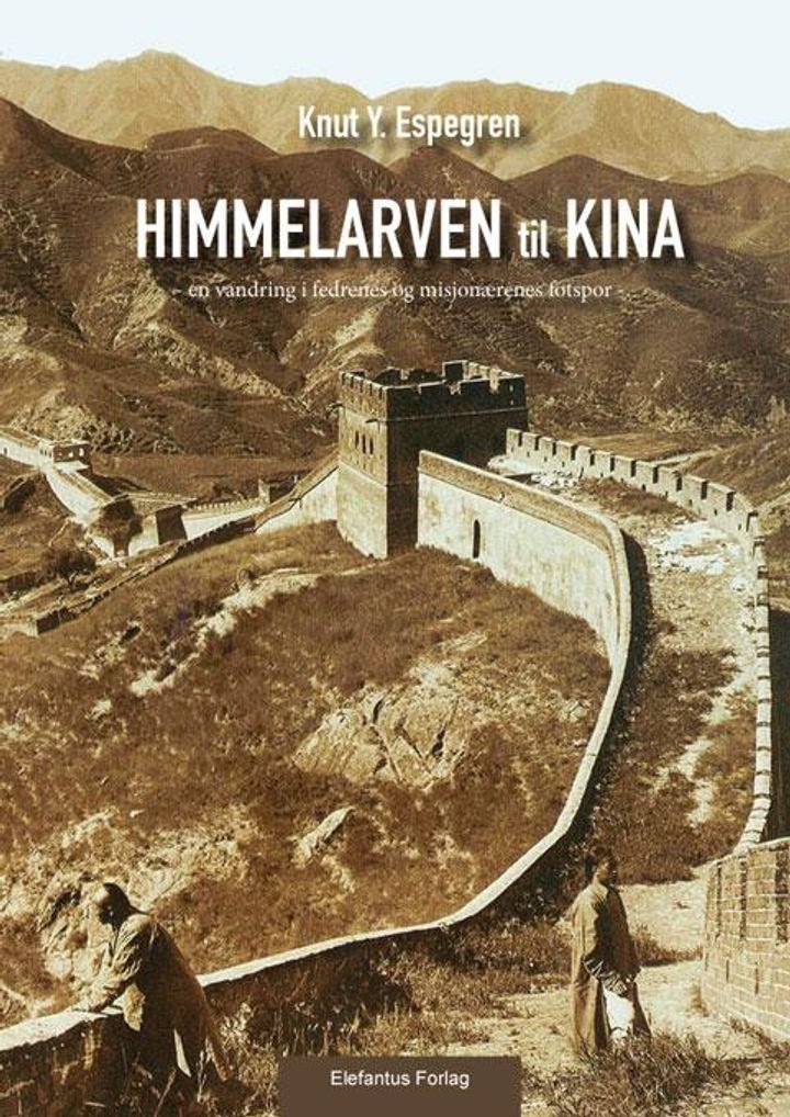 Himmelarven til Kina - Bok 1 (del 1-4) : en vandring i fedrenes og misjonærenes fotspor