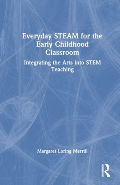 Everyday STEAM for the Early Childhood Classroom