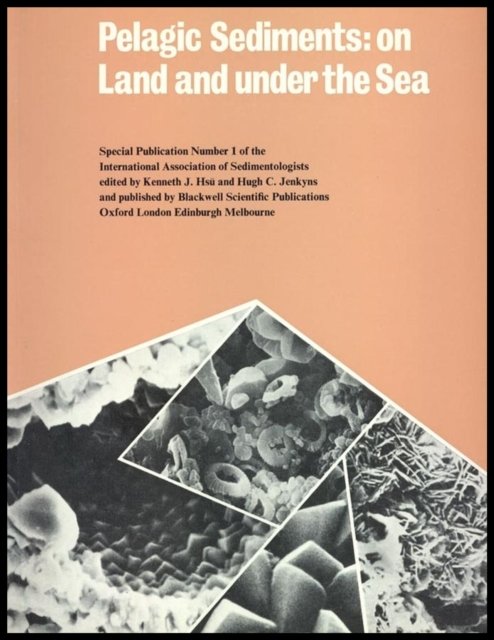 Pelagic Sediments – On Land and Under the Sea (IAS Special Publicaton 1)