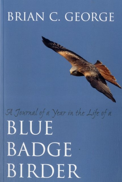 A Journal of a Year in the Life of a Blue Badge Birder