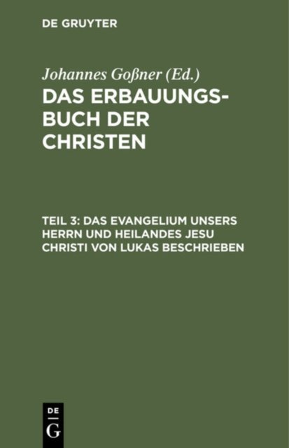 Das Evangelium Unsers Herrn Und Heilandes Jesu Christi Von Lukas Beschrieben