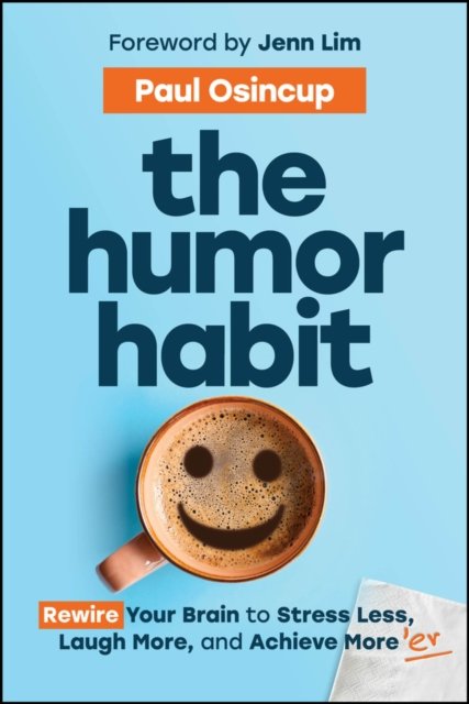 The Humor Habit: Rewire Your Brain to Stress Less,  Laugh More, and Achieve More’er