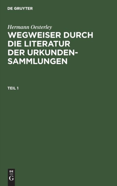 Wegweiser durch die Literatur der Urkundensammlungen. Teil 1
