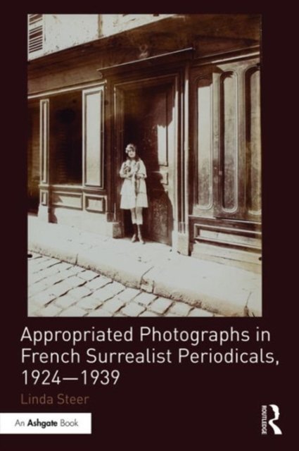 Appropriated Photographs in French Surrealist Periodicals, 1924?1939