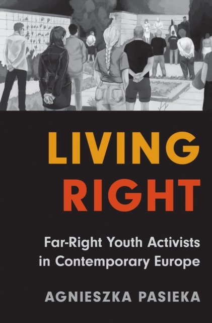Living Right – Far–Right Youth Activists in Contemporary Europe