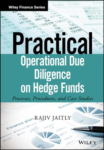 Practical Operational Due Diligence on Hedge Funds – Processes, Procedures and Case Studies