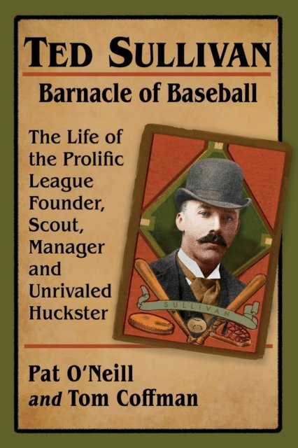 Ted Sullivan, Barnacle of Baseball
