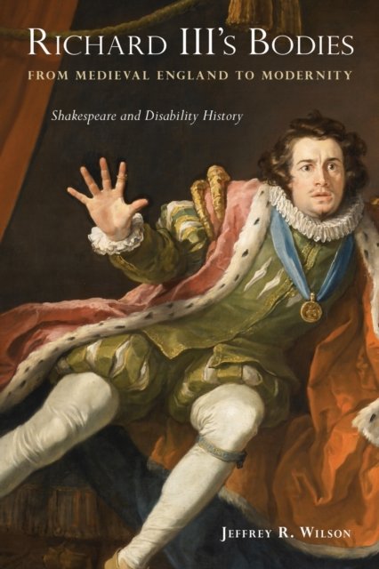 Richard III''s Bodies from Medieval England to Modernity