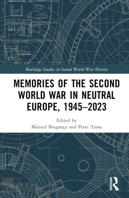 Memories of the Second World War in Neutral Europe, 1945-2023