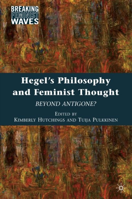 Hegel''s Philosophy and Feminist Thought