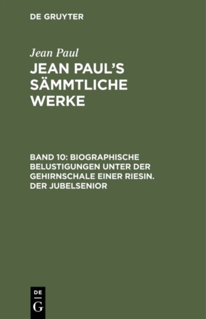 Biographische Belustigungen unter der Gehirnschale einer Riesin. Der Jubelsenior