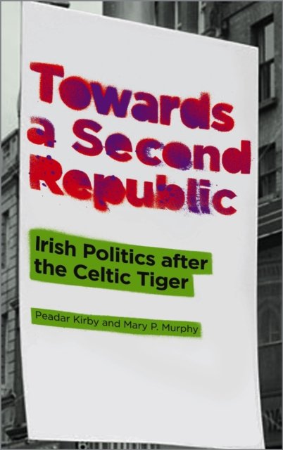 Towards a Second Republic – Irish Politics after the Celtic Tiger