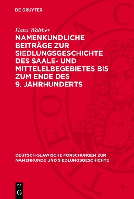 Namenkundliche Beitrage Zur Siedlungsgeschichte Des Saale- Und Mittelelbegebietes Bis Zum Ende Des 9. Jahrhunderts
