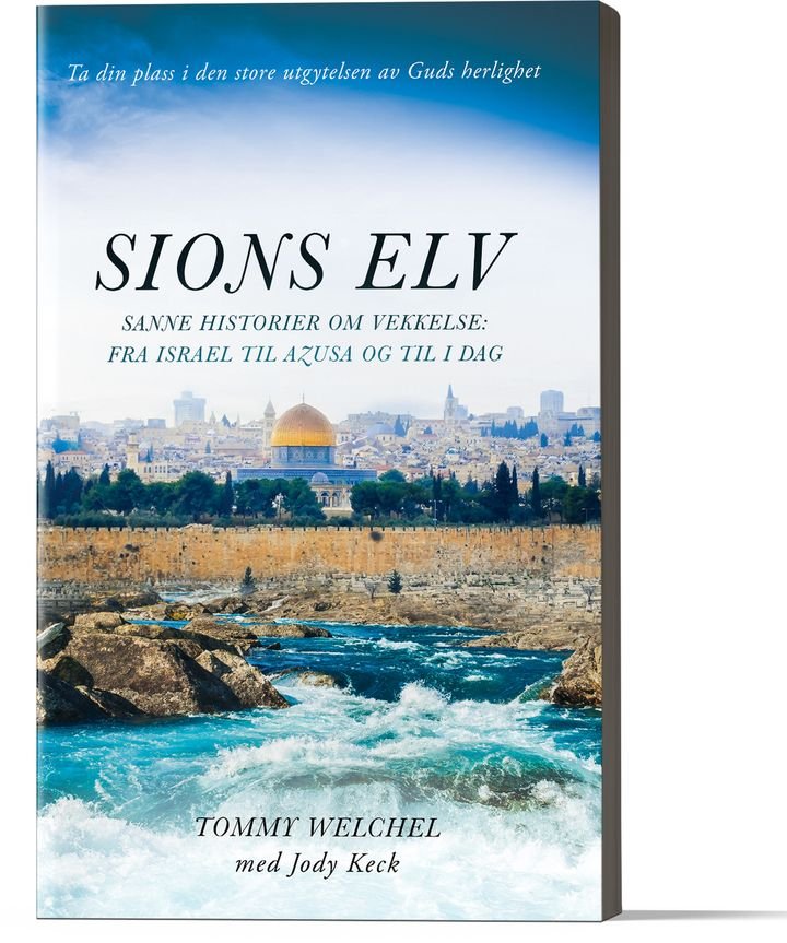 Sions elv - sanne historier om vekkelse : fra Israel til Azusa og til i dag