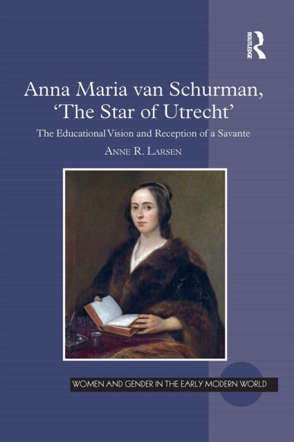 Anna Maria Van Schurman, ''the Star of Utrecht''