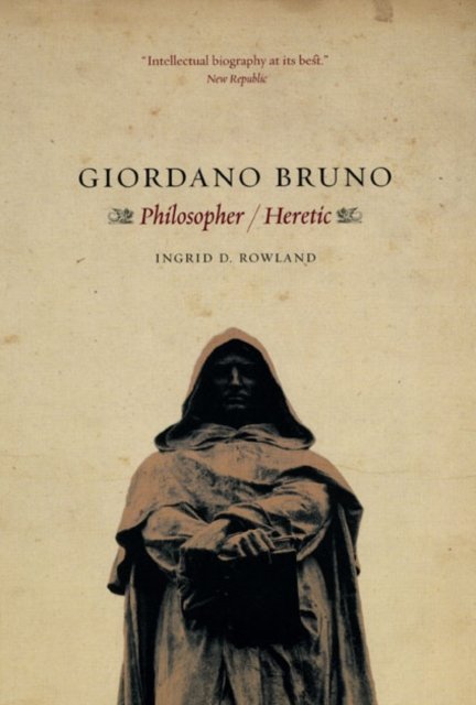 Giordano Bruno – Philosopher / Heretic