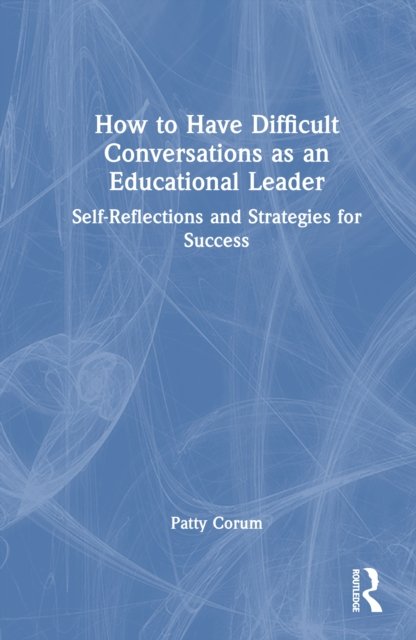 How to Have Difficult Conversations as an Educational Leader