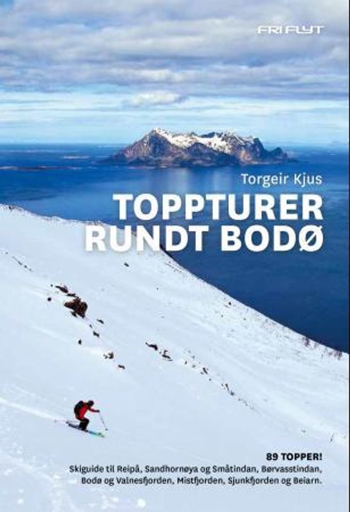 Toppturer rundt Bodø - 89 topper! : skiguide til Reipå, Sandhornøya og Småtindan, Børvasstindan, Bodø og Valnesfjorden, Mistfjorden, Sjunkfjorden og Breiarn