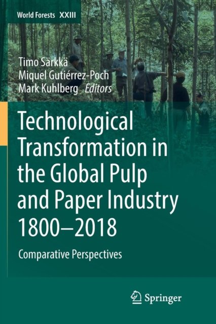 Technological Transformation in the Global Pulp and Paper Industry 1800–2018