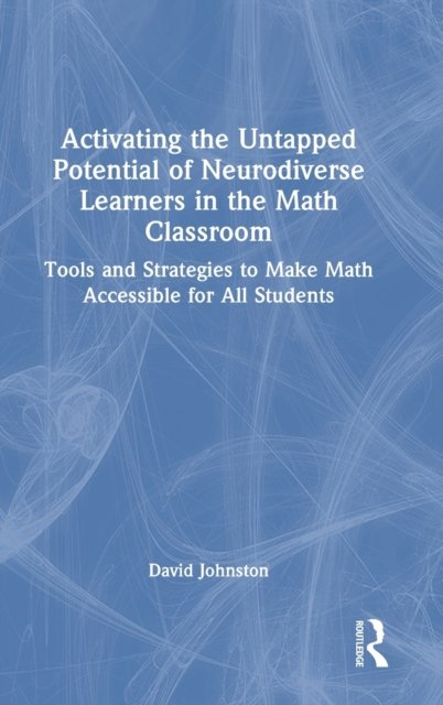 Activating the Untapped Potential of Neurodiverse Learners in the Math Classroom