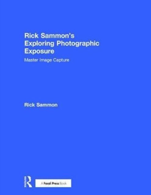Rick Sammon''s Exploring Photographic Exposure
