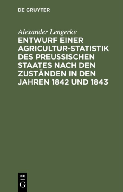 Entwurf Einer Agricultur-Statistik Des Preußischen Staates Nach Den Zustanden in Den Jahren 1842 Und 1843
