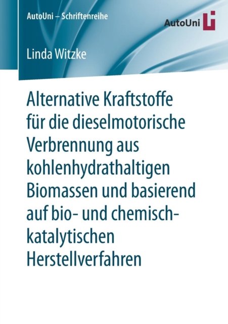 Alternative Kraftstoffe fur die dieselmotorische Verbrennung aus kohlenhydrathaltigen Biomassen und basierend auf bio- und chemisch-katalytischen Herstellverfahren