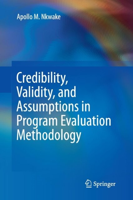 Credibility, Validity, and Assumptions in Program Evaluation Methodology