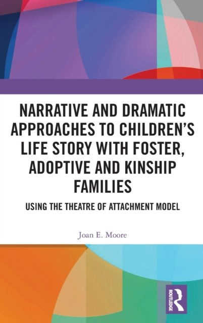 Narrative and Dramatic Approaches to Children''s Life Story With Foster, Adoptive and Kinship Families