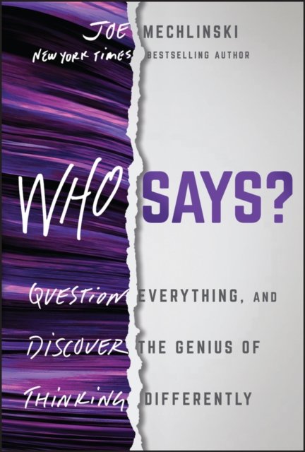 Who Says? – Question Everything and Discover the Genius of Thinking Differently