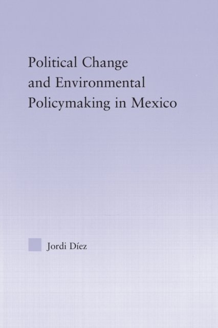 Political Change and Environmental Policymaking in Mexico